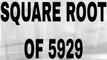 SQUARE ROOT OF 5929
