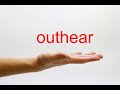 How to pronounce outhear  american english