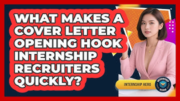 What Makes A Cover Letter Opening Hook Internship Recruiters Quickly? - Internship Hero
