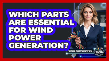 Which Parts Are Essential for Wind Power Generation?