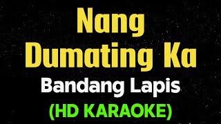NANG DUMATING KA - Bandang Lapis (HD Karaoke)