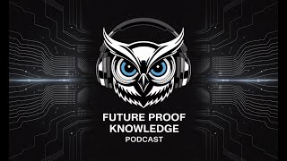 Future Proof Knowledge Podcast Ep 005