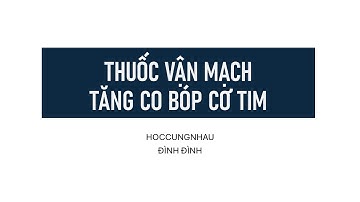 Tìm hiểu về các thuốc Vận mạch/tăng sức co bóp cơ tim | Đình Đình