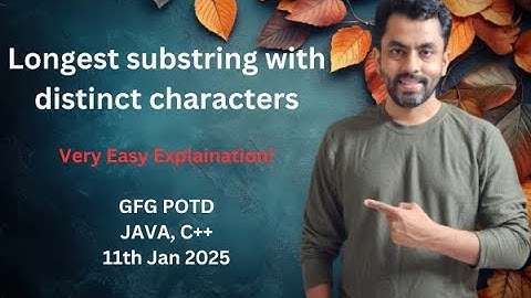 Longest substring with distinct characters | GFG POTD 11 jan 2025 | JAVA | C++