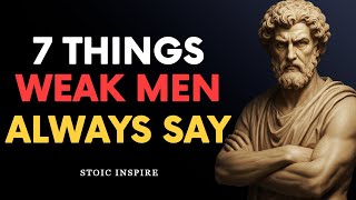 7 Things Weak Men Always Say (Stop Saying These) | Stoic Wisdom
