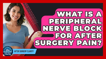 What Is A Peripheral Nerve Block For After Surgery Pain? - After Surgery Clarity