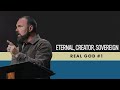 Real God: Eternal, Creator, Sovereign