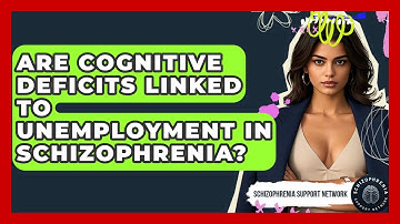 Are Cognitive Deficits Linked To Unemployment In Schizophrenia? - Schizophrenia Support Network