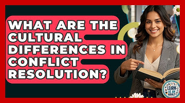 What Are The Cultural Differences In Conflict Resolution? - Learn As An Adult