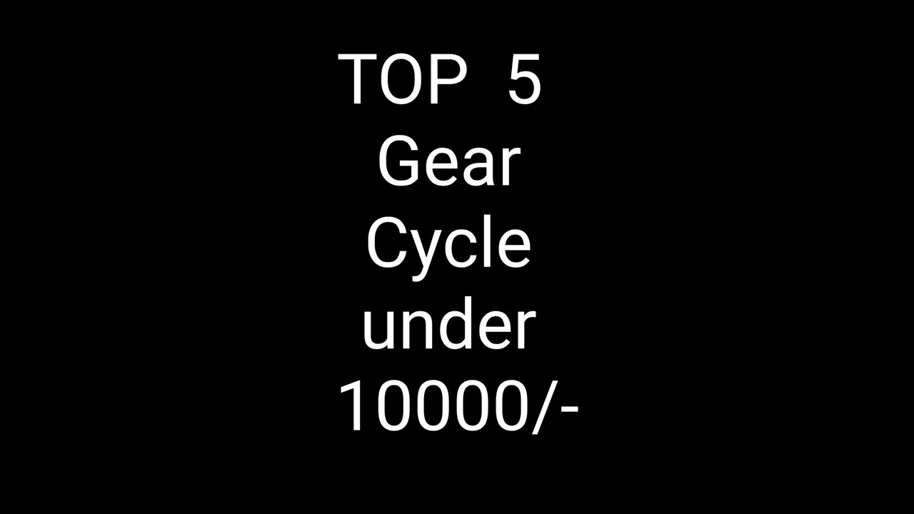 Top 5 Gear Cycle Under 10000 Rupees In India Gearcycle