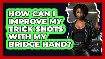 How Can I Improve My Trick Shots With My Bridge Hand? - Billiards Hustlers