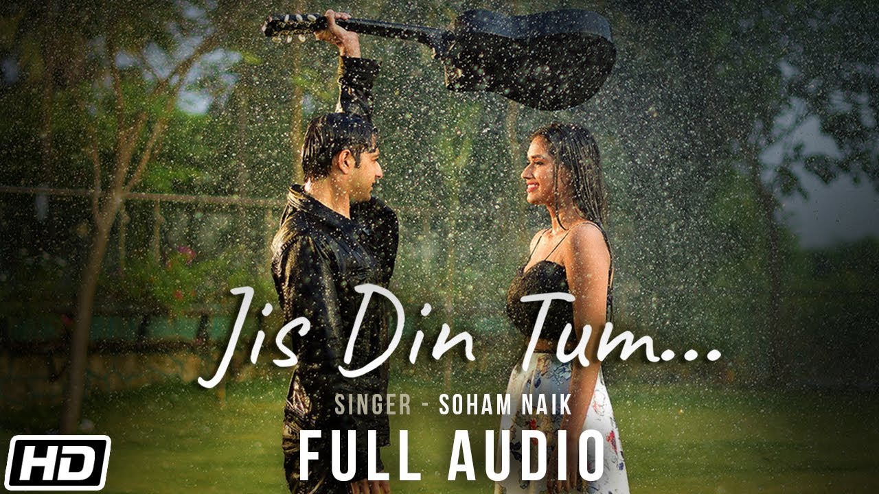 Jis Din Tum  Full Audio  Soham Naik  Anurag Saikia  Vatsal S Kunaal V Latest Hindi Song 2020