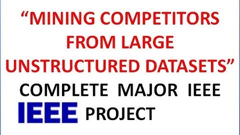 "MINING COMPETITORS FROM LARGE UNSTRUCTURED DATASETS” MAJOR IEEE PROJECT || DATA MINING PROJECT