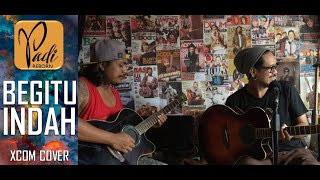 PADI - Begitu Indah 'Acoustic Cover' [Xcom FT. Eka BFK]