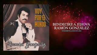 Bendeciré A Jehova Ramón Gonzalez