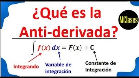 ¿Qué es la Anti-derivada? Integral