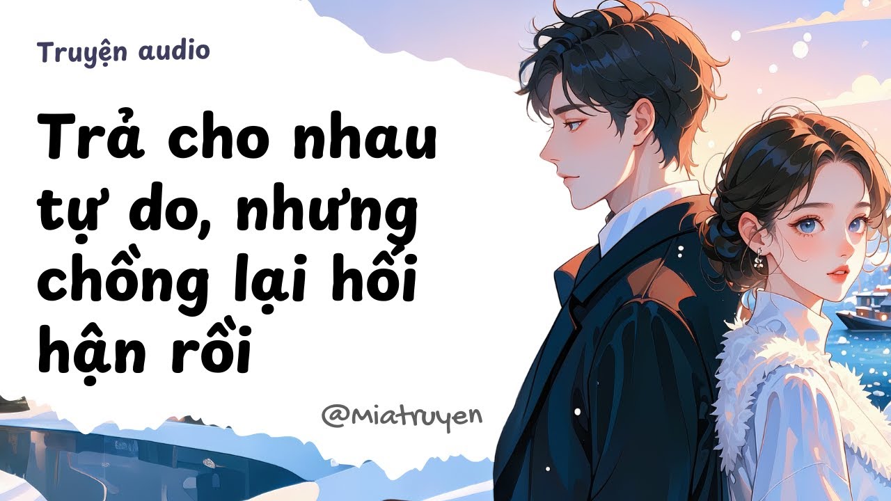 [ Truyện Audio ] Trả cho nhau tự do, nhưng chồng lại hối hận rồi | Mia Truyện