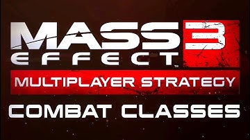 Mass Effect 3 - Multiplayer Strategy #2: Combat Classes (2012)