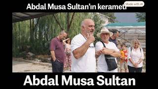 Evliya Abdal Musa’nın Mucizevi Kerameti Savaş Dede Anlatıyor