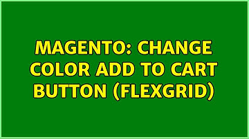 Magento: Change color add to cart button (flexgrid) (3 Solutions!!)