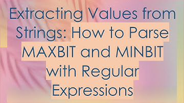 Extracting Values from Strings: How to Parse MAXBIT and MINBIT with Regular Expressions