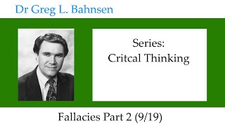 Dr Greg Bahnsen - Critical Thinking: Fallacies Part 2 (Part 9)