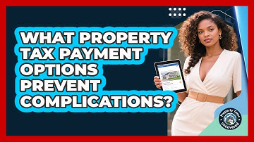 What Property Tax Payment Options Prevent Complications? - Property Taxes Uncovered