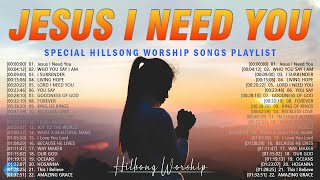 Jesus I Need You - Hillsong Worship Christian Worship Songs 2024 ✝✝ Best Praise And Worship Lyrics