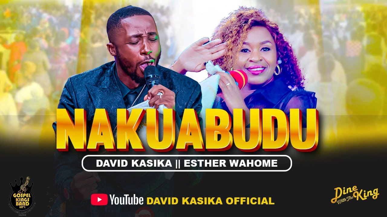 NAKUABUDU - DAVID KASIKA & DR.ESTHER WAHOME ( Gospel Kings Band Int'l) OFFICIAL LIVE 