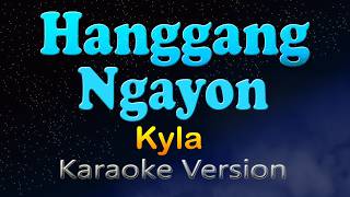 Hanggang Ngayon  Kyla karaoke Version