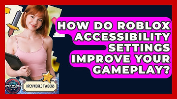 How Do Roblox Accessibility Settings Improve Your Gameplay? - Open World Tycoons