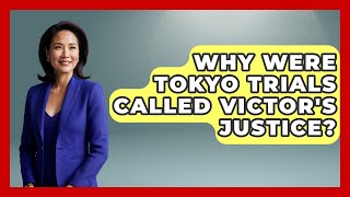 Why Were Tokyo Trials Called Victor's Justice? - Second World War Files