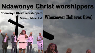 whosoever believes (Live) loyo okholwayo (LIVE) by Ndawonye Christ worshippers