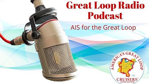 Great Loop Radio Podcast: AIS for the Great Loop