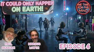 IT COULD ONLY HAPPEN ON EARTH! - EPISODE 6 - (with MARCUS LOWTH and PAUL SEABURN!)