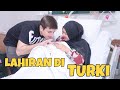 PROSES LAHIRAN DI TURKI