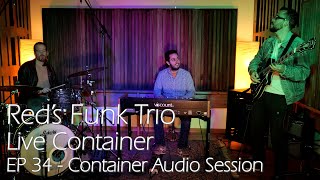 Red's Funk Trio - Live Container - EP 34 | Container Audio Session
