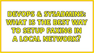 DevOps & SysAdmins: What is the best way to setup faxing in a local network? (3 Solutions!!)