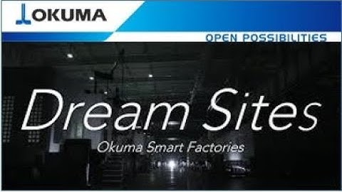 Okuma Smart Factory - Dream Sites Overview