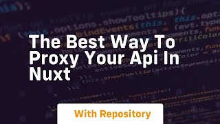the best way to proxy your api in nuxt
