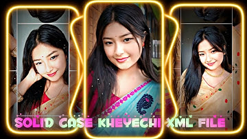 SOLID CASE KHEYECHI XML FILE 💞💚XML FILE  ALIGHT MOTION NEW TRENDING 🔥 INSTA TREND #xml #xml_file 