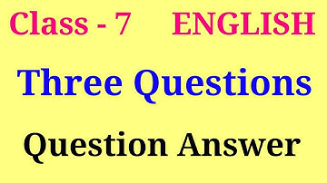 Three Questions question answer | class 7 english chapter 1 question answer