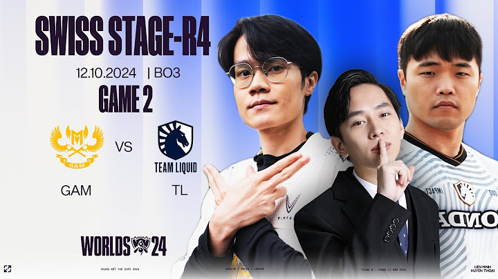 CKTG 2024: GAM vs TL FULL GAME 2 | VÒNG SWISS STAGE [ROUND 4 - NHÁNH 1-2]
