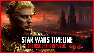 The Violent Rise Of The Galactic Republic | STAR WARS LEGENDS TIMELINE #2