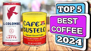 Top 5 Best Coffee in 2024