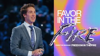 Favor in the Fire | Joel Osteen