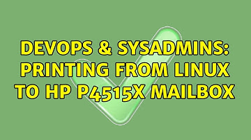 DevOps & SysAdmins: Printing from Linux to HP P4515x Mailbox