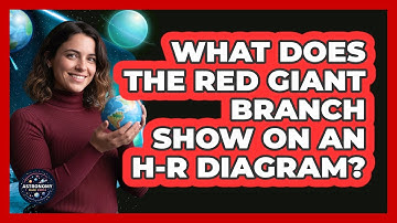 What Does The Red Giant Branch Show On An H-R Diagram? - Astronomy Made Simple