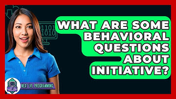 What Are Some Behavioral Questions About Initiative? - Next LVL Programming