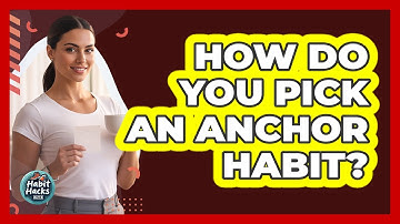 How Do You Pick An Anchor Habit?